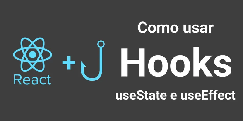 Usando os principais hooks do React: useState e useEffect